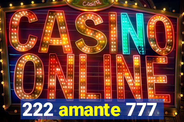 222 amante 777